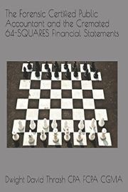Cover of The Forensic Certified Public Accountant and the Cremated 64-Squares Financial Statements